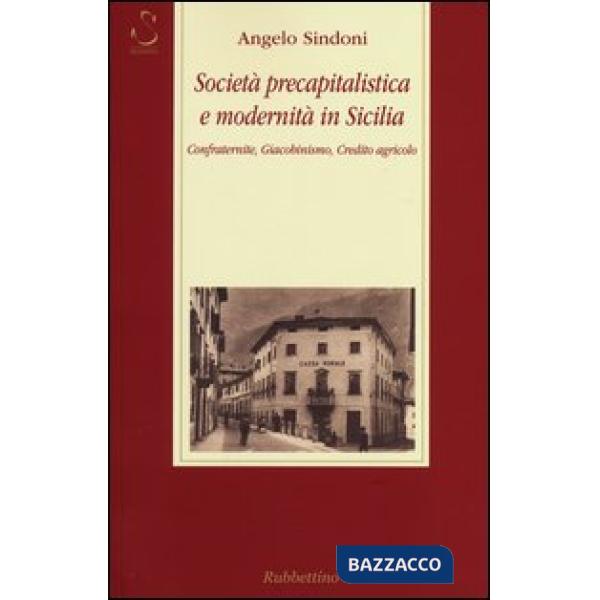 Società precapitalistica e modernità in Sicilia. Confraternite, giacobinismo, credito agricolo