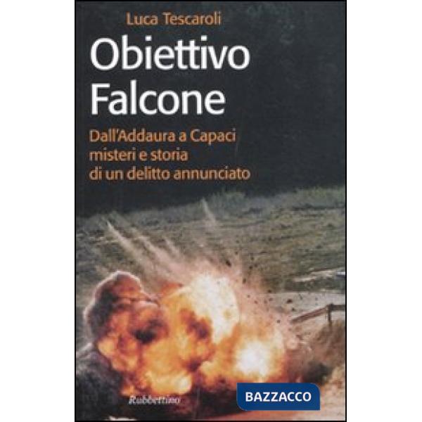 Obiettivo Falcone. Dall'Addaura a Capaci misteri e storia di un delitto annunciato