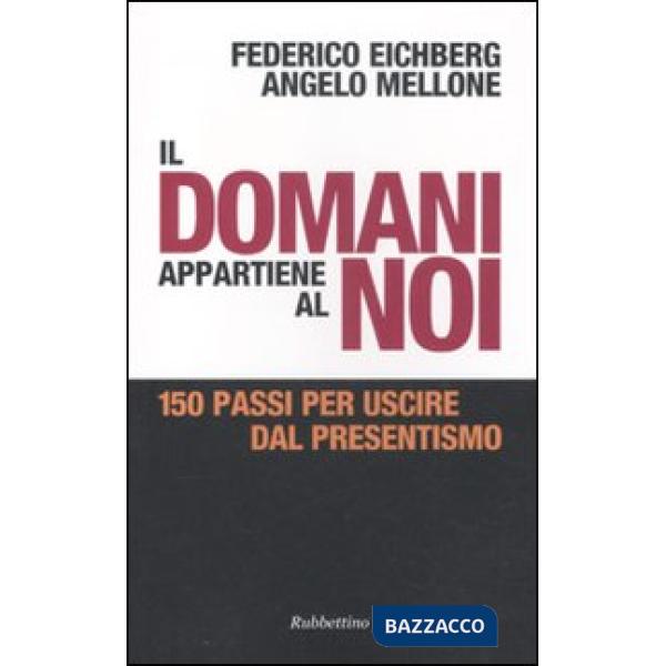 Domani appartiene al noi. 150 passi per uscire dal presentismo (Il)