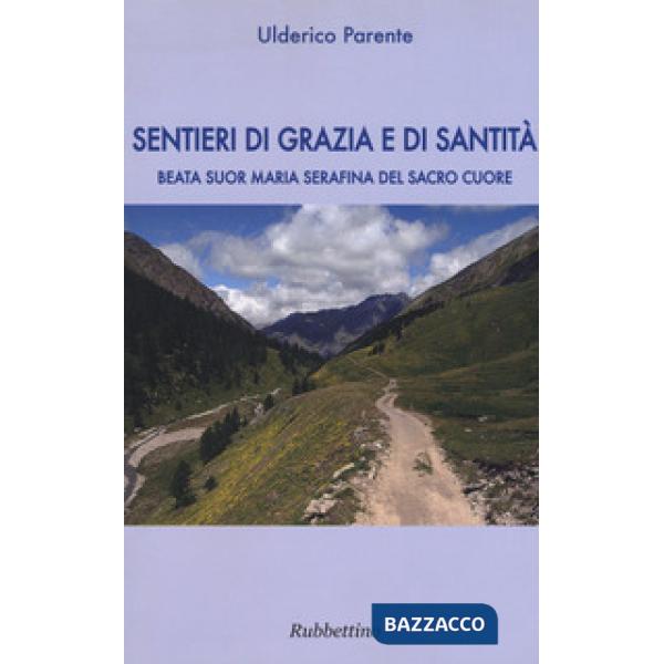 Sentieri di grazia e di santità. Suor Maria Serafina del Sacro Cuore