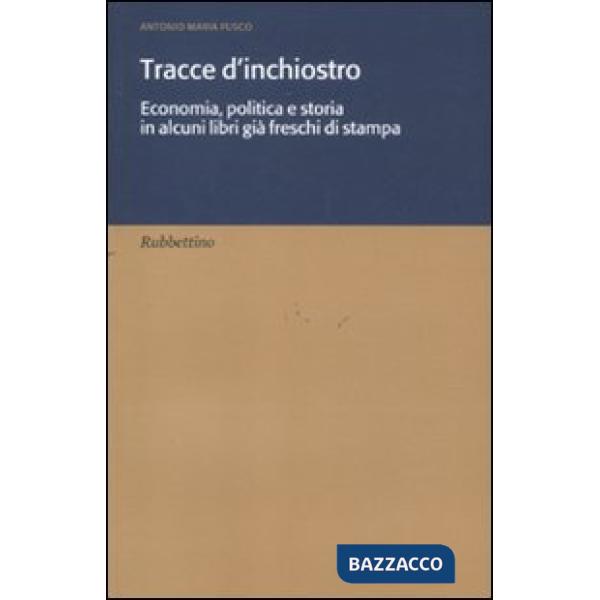 Tracce d'inchiostro. Economia, politica e storia in alcuni libri già freschi di stampa