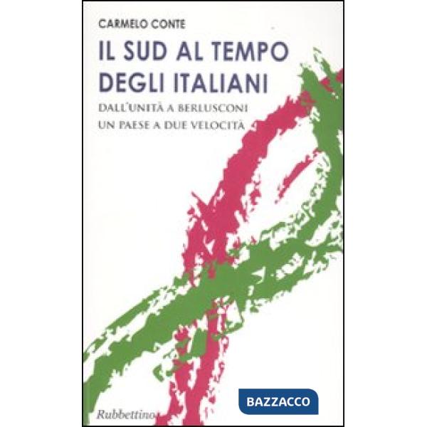 Sud al tempo degli italiani. Dall'Unità a Berlusconi un Paese a due velocità (Il