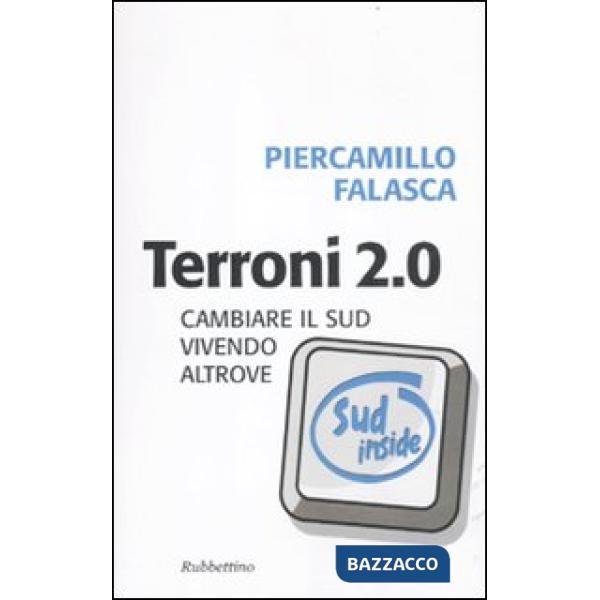 Terroni 2.0. Cambiare il Sud vivendo altrove