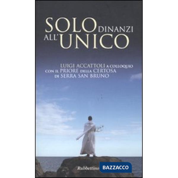 Solo dinanzi all'Unico. Luigi Accattoli a colloquio con il priore della Certosa di Serra San Bruno