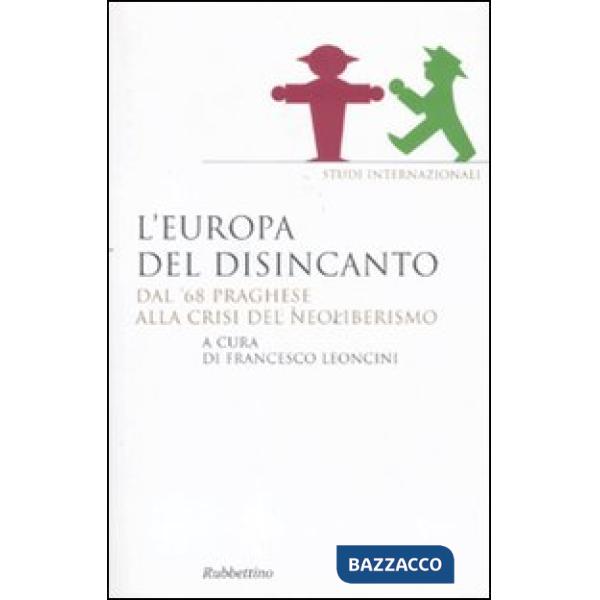 Europa del disincanto. Dal '68 praghese alla crisi del neoliberismo (L')