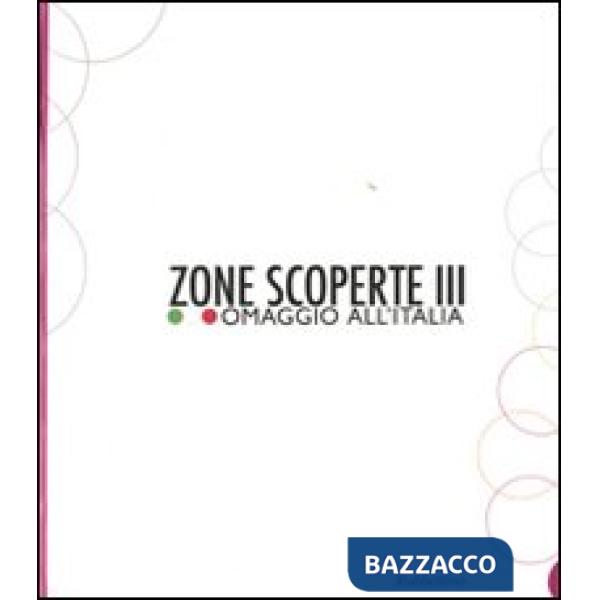 Zone scoperte III. Omaggio all'Italia. Ediz. illustrata