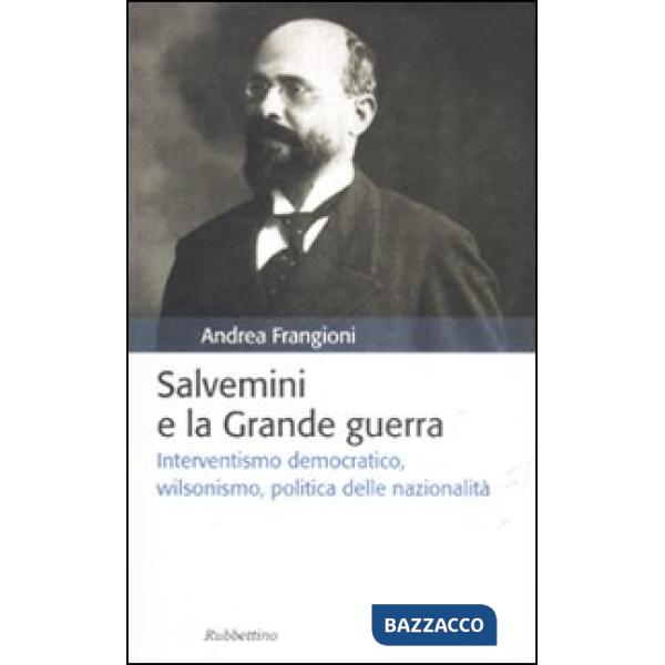 Salvemini e la grande guerra. Interventismo democratico, wilsonismo, politica de