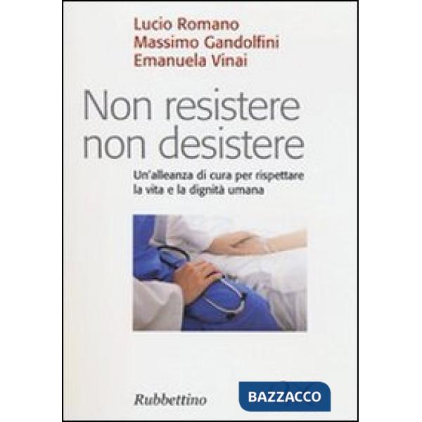 Non resistere non desistere. Un'alleanza di cura per rispettare la vita e la dig