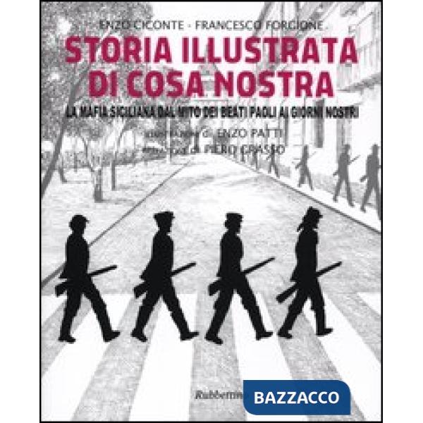 Storia illustrata di Cosa Nostra. La mafia siciliana dal mito dei Beati Paoli ai giorni nostri. Ediz. illustrata