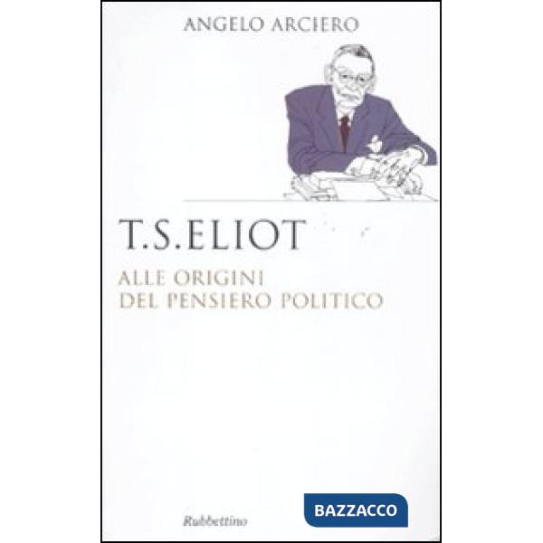 T. S. Eliot. Alle origini del pensiero politico