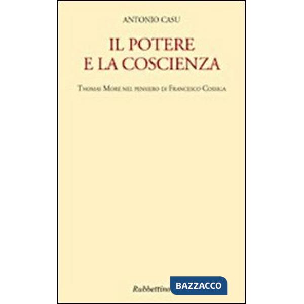 Potere e la coscienza. Thomas More nel pensiero di Francesco Cossiga (Il)