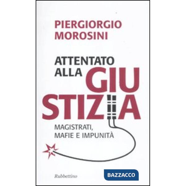Attentato alla giustizia. Magistrati, mafie e impunità