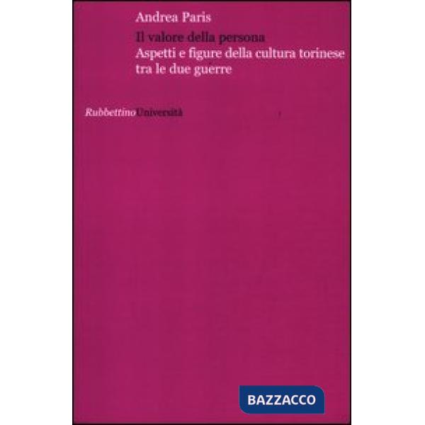 Valore della persona. Aspetti e figure della cultura torinese tra le due guerre (Il)