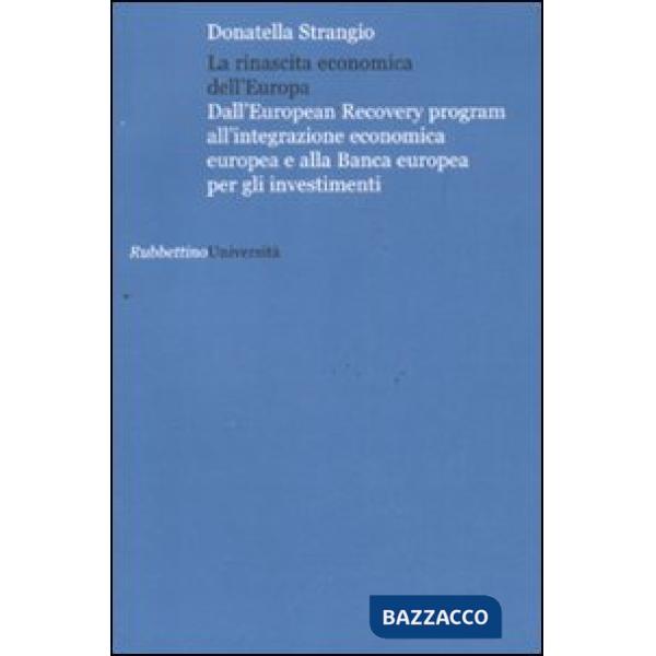 Rinascita economica dell'Europa. Dall'European Recovery program all'integrazione economica europea e alla Banca europea per gli 