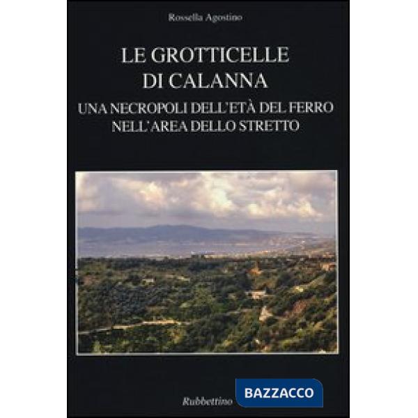 Grotticelle di Calanna. Una necropoli dell'età del ferro nell'area dello Stretto