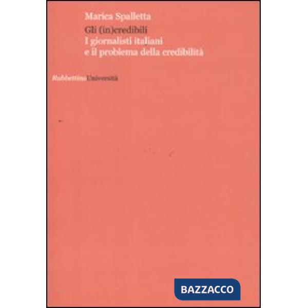 (in)credibili. I giornalisti italiani e il problema della credibilità (Gli)