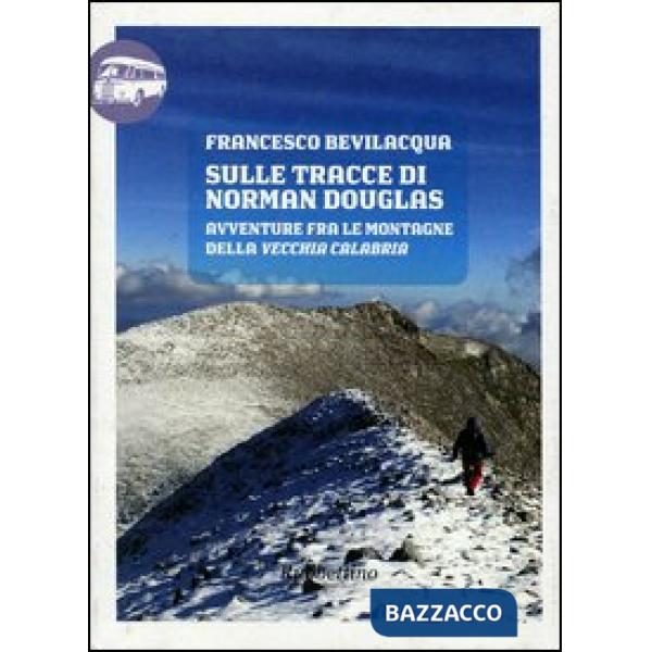Sulle tracce di Norman Douglas. Avventure fra le montagne della vecchia Calabria