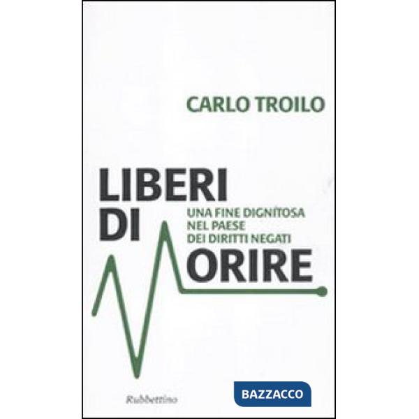 Liberi di morire. Una fine dignitosa nel Paese dei diritti negati