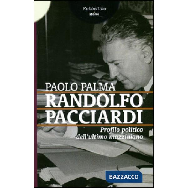 Randolfo Pacciardi. Profilo politico dell'ultimo mazziniano