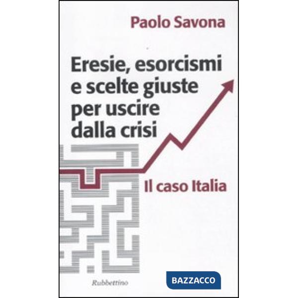 Eresie, esorcismi e scelte giuste per uscire dalla crisi. Il caso Italia