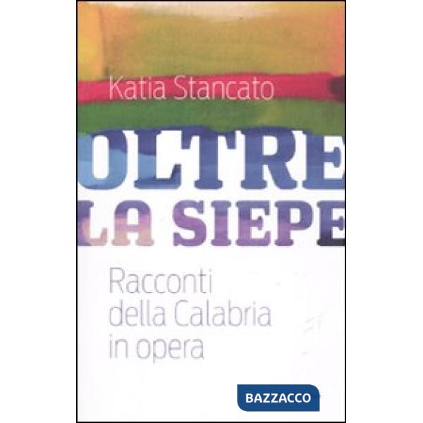 Oltre la siepe. Racconti della Calabria in opera