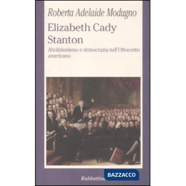 Elizabeth Cady Stanton. Abolizionismo e democrazia nell'Ottocento americano