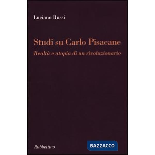 Studi su Carlo Pisacane. Realtà e utopia di un rivoluzionario