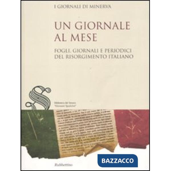 Giornale al mese. Fogli, giornali e periodici del Risorgimento italiano (Un)