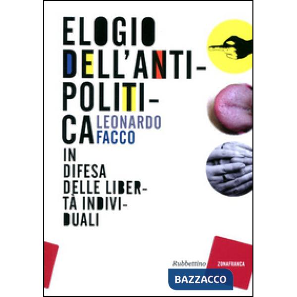 Elogio dell'antipolitica. In difesa delle libertà individuali