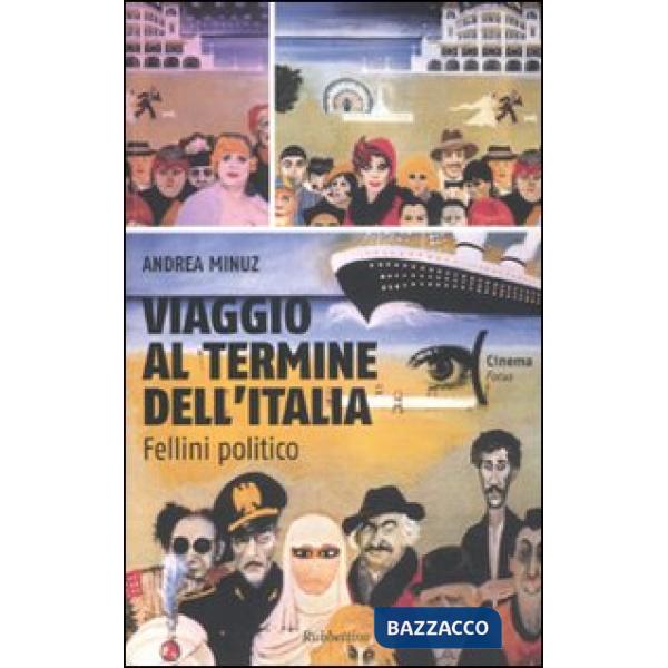 Viaggio al termine dell'Italia. Fellini politico