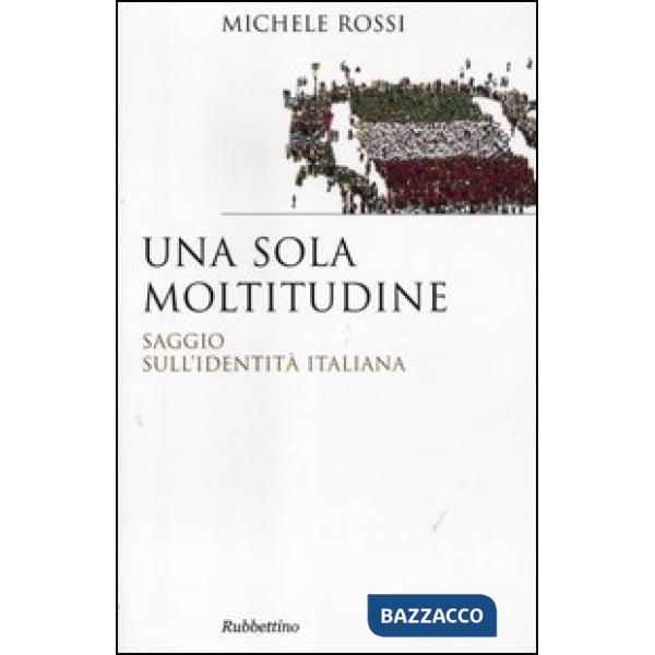 Sola moltitudine. Saggio sull'identità italiana (Una)