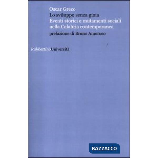 Sviluppo senza gioia. Eventi storici e mutamenti sociali nella Calabria contemporanea (Lo)