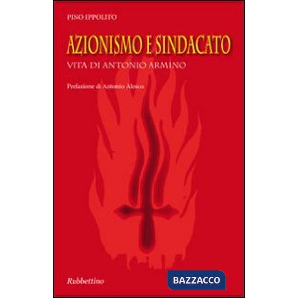 Azionismo e sindacato. Vita di Antonio Armino