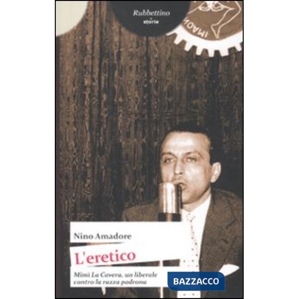 Eretico. Mimì la Cavera un liberale contro la razza padrona (L')