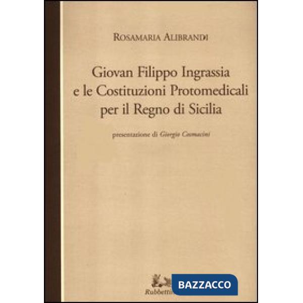 Giovan Filippo Ingrassia e le costituzioni protomedicali per il Regno di Sicilia