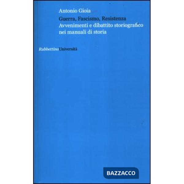 Guerra, fascismo, Resistenza. Avvenimenti e dibattito storiografico nei manuali 