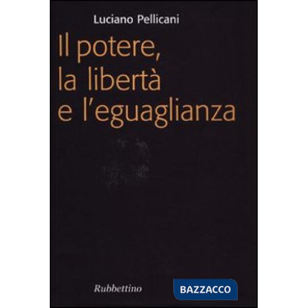 Potere, la libertà e l'eguaglianza (Il)