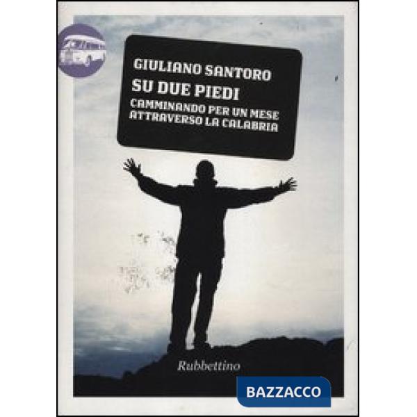 Su due piedi. Camminando per un mese attraverso la Calabria