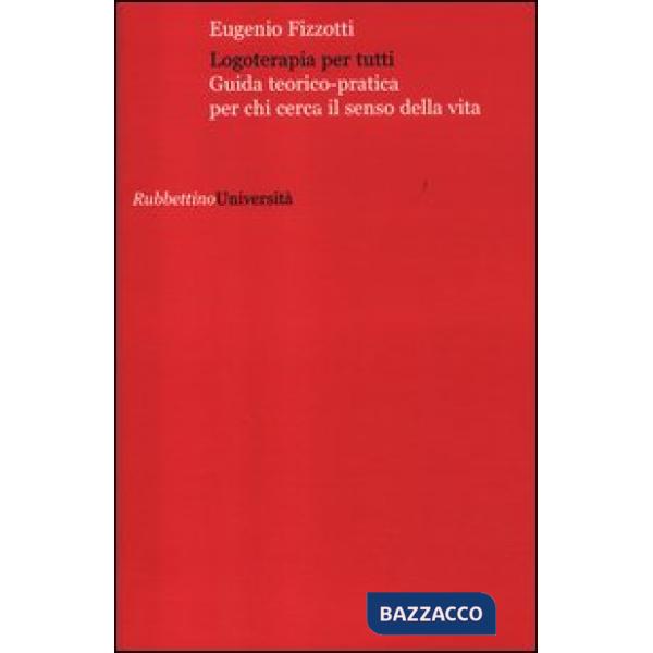 Logoterapia per tutti. Guida teorico pratica per chi cerca senso della vita