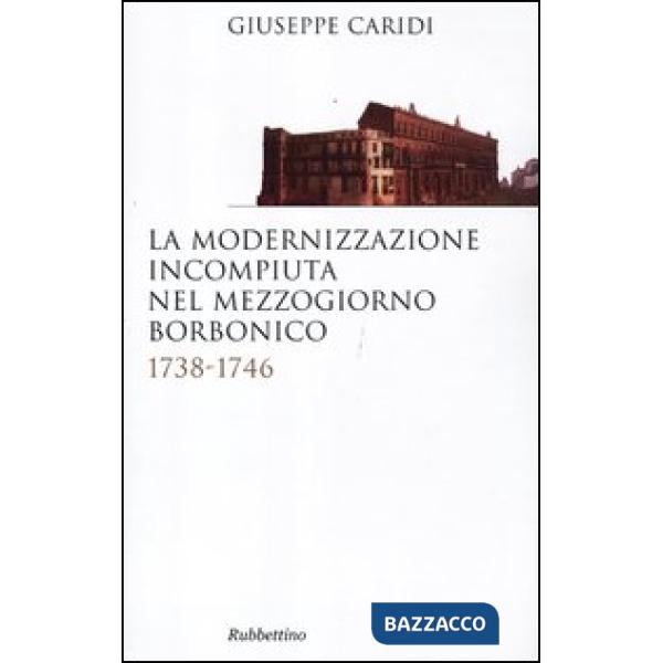 Modernizzazione incompiuta nel Mezzogiorno borbonico. 1738-1746 (La)