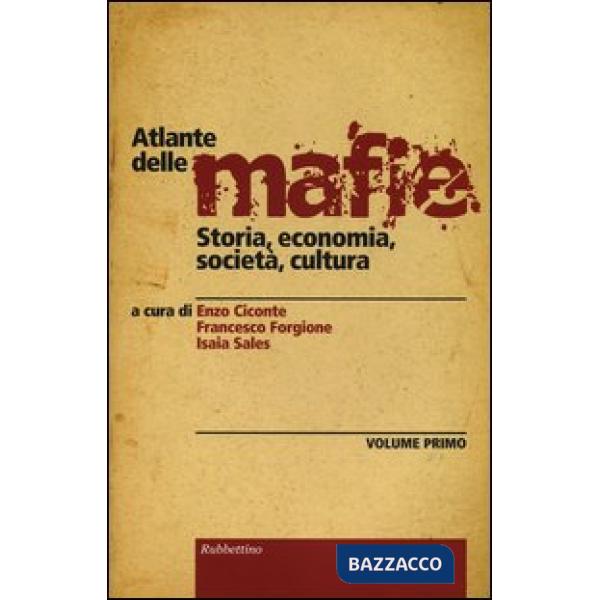 Atlante delle mafie. Storia, economia, società, cultura. Vol. 1