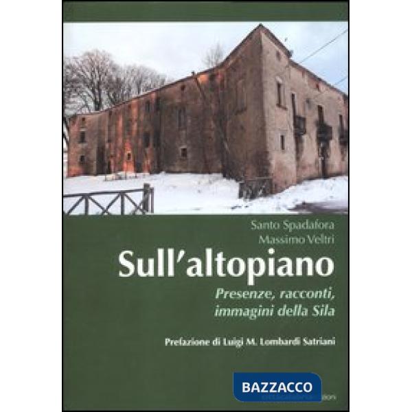 Sull'altopiano. Presenze, racconti, immagini della Sila