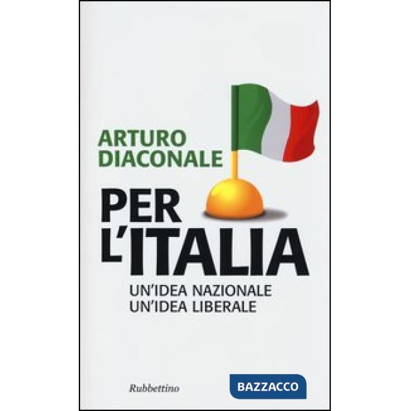 Per l'Italia. Un'idea nazionale, un'idea liberale