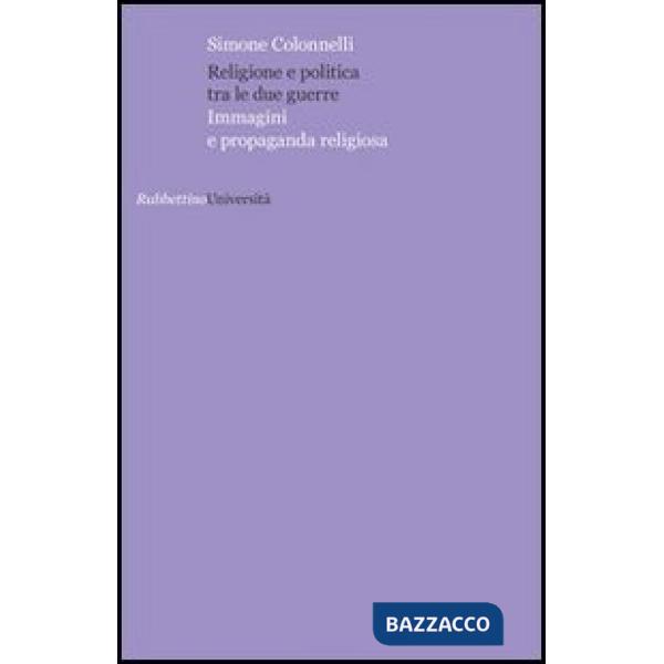 Religione e politica tra le due guerre. Immagini e propaganda religiosa