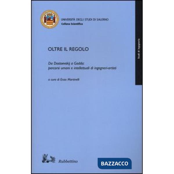 Oltre il regolo. Da Dostoevskij a Gadda: percorsi umani e intelletualidi ingegneri-artisti