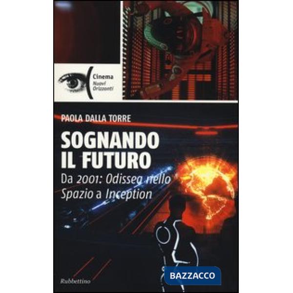 Sognando il futuro. Da 2001: odissea nello spazio a Inception