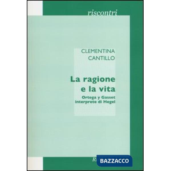 Ragione e la vita. Ortega y Gasset interprete di Hegel (La)