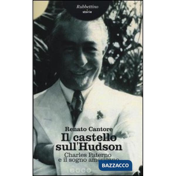 Castello sull'Hudson. Charles Paterno e il sogno americano (Il)