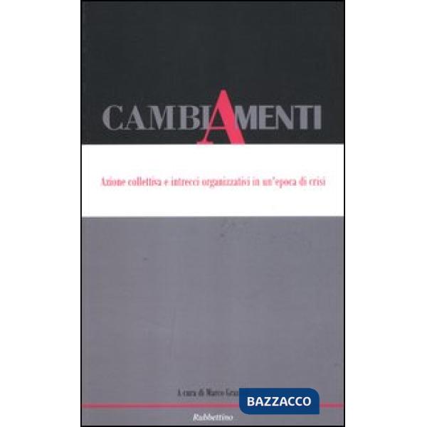 Cambiamenti. Azione collettiva e intrecci organizzativi in un'epoca di crisi. Ediz. italiana e inglese