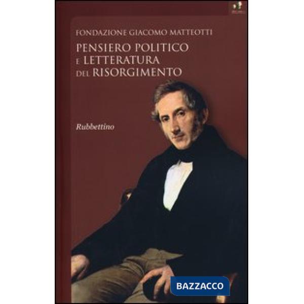 Pensiero politico e letteratura del risorgimento. Atti del Convegno